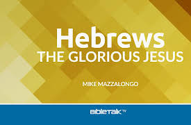 Hebrews: The Glorious Jesus: Introduction to Hebrews