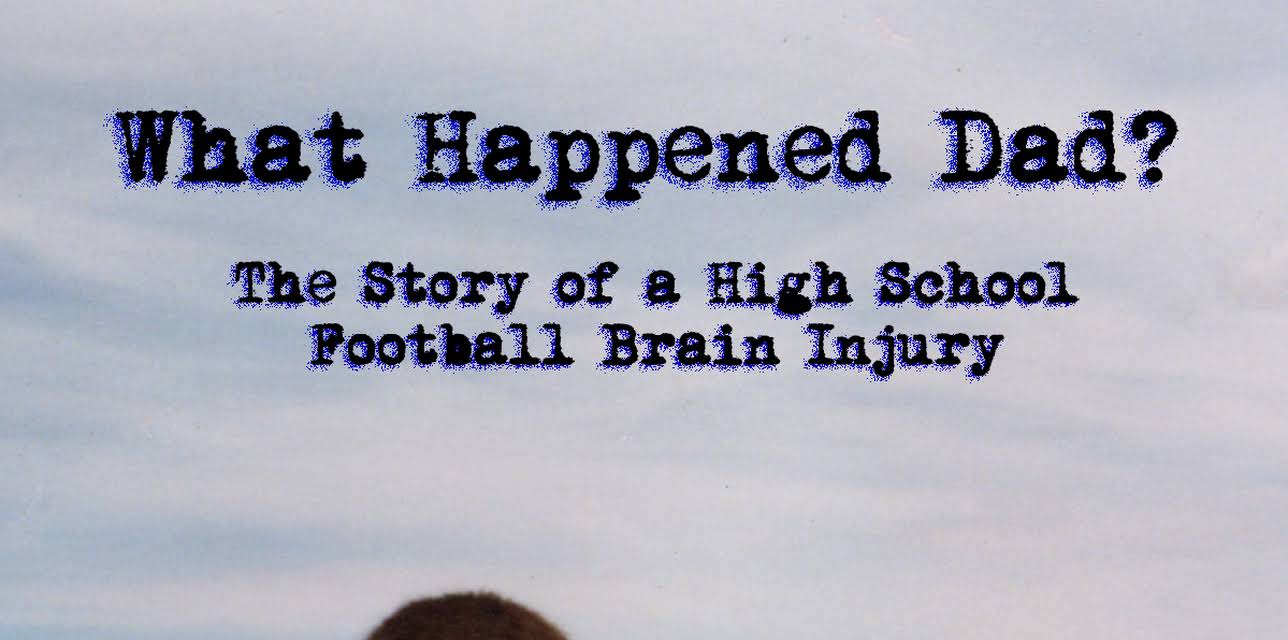 What Happened, Dad? The Story of a High School Football Brain Injury (2010)