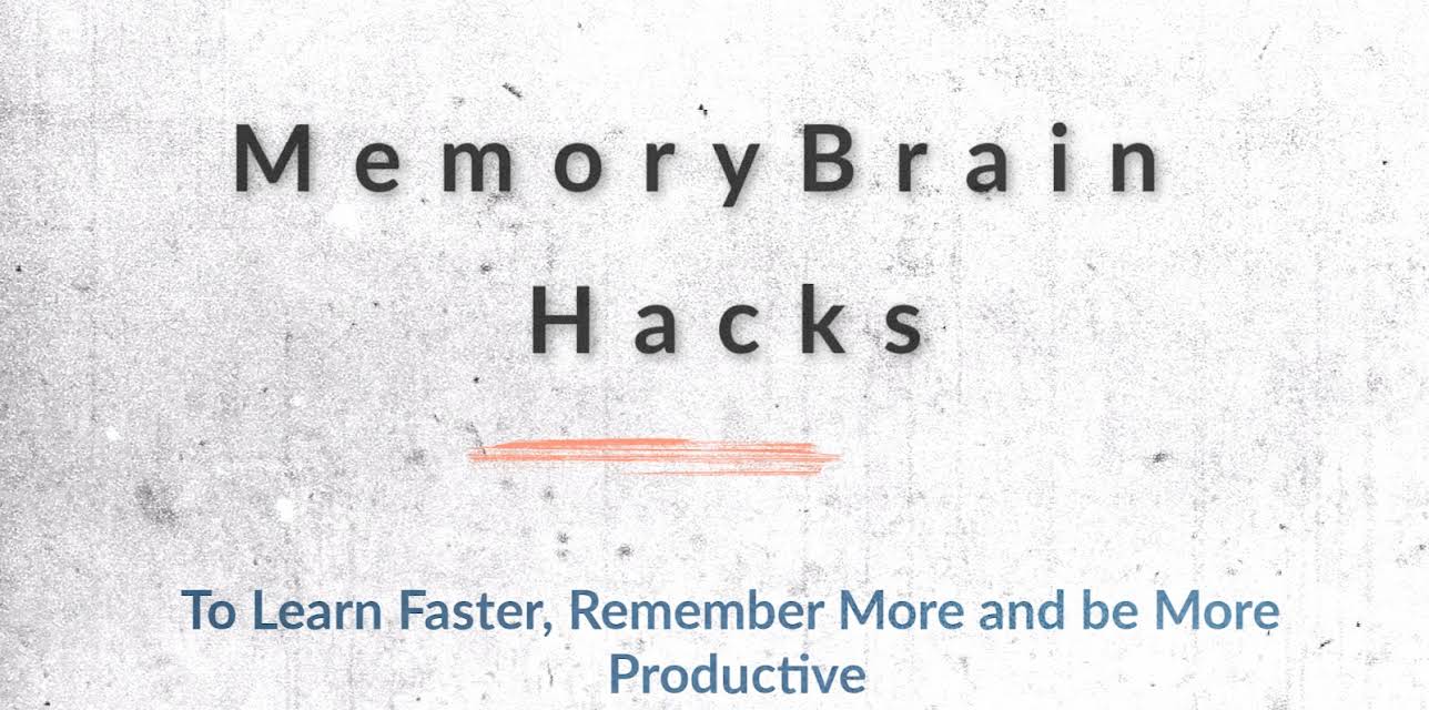 Memory Brain Hacks To Learn Faster, Remember More and be More Productive
