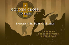A Golden Cross to Bear: A Story of the 33rd Division in World War 1: In Foreign Fields