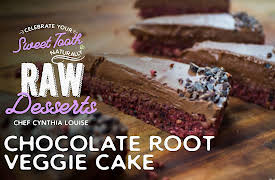 Celebrate Your Sweet Tooth Naturally: Raw Desserts with Chef Cynthia Louise: Chocolate Root Veggie Cake
