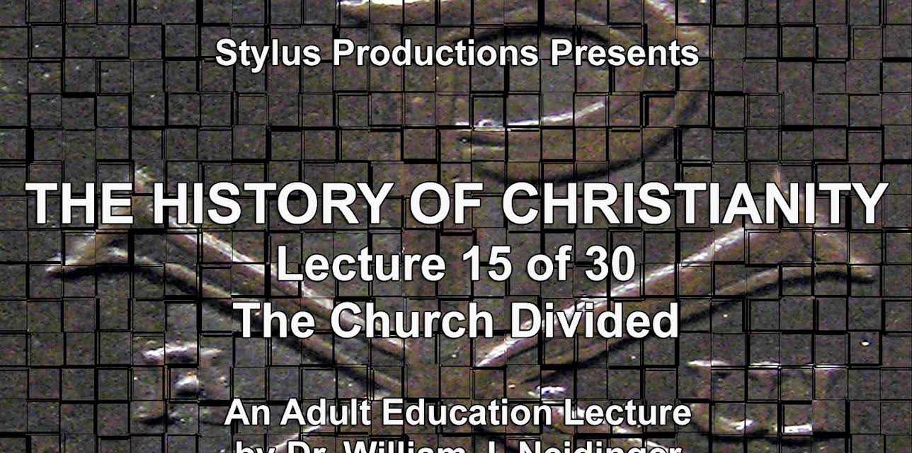 The History of Christianity.  Lecture 15 of 30. The Church Divided.
