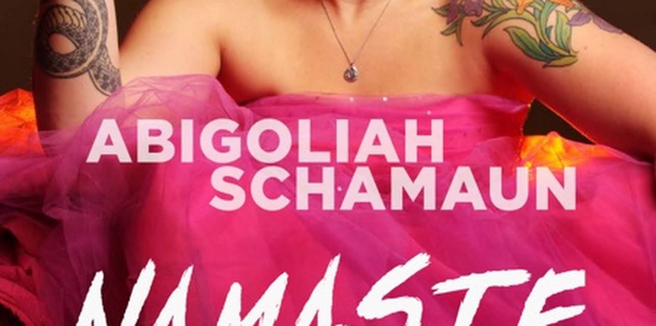 Abigoliah Schamaun: Namaste, Bitches (2018)