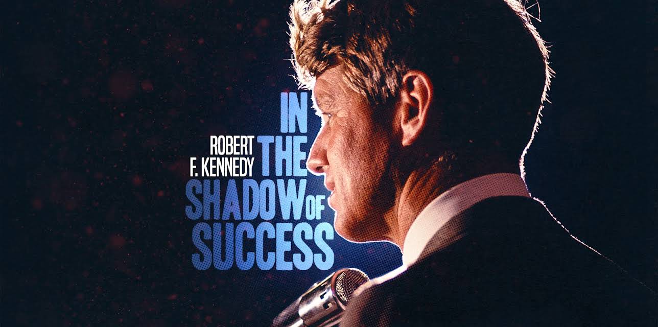 Robert Kennedy: In the Shadow of Success (2022)