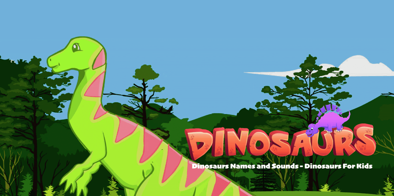 Dinosaurs - Dinosaurs Names and Sounds - Dinosaurs For Kids