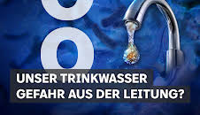 Unser Trinkwasser - Gefahr aus der Leitung?