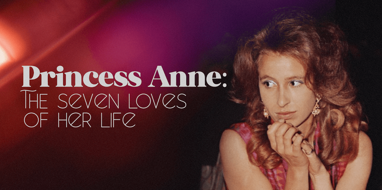 Princess Anne: The Seven Loves of Her Life (2021)