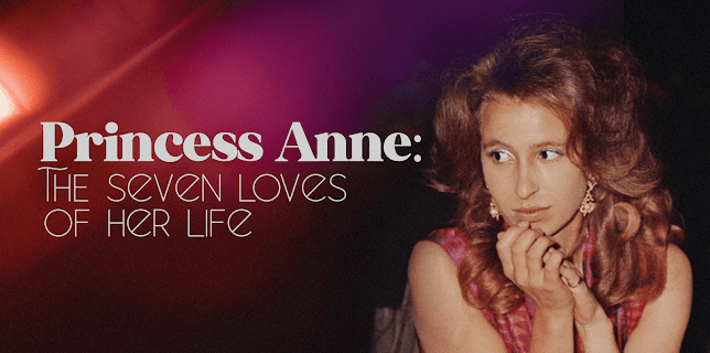 Princess Anne: The Seven Loves of Her Life (2021)