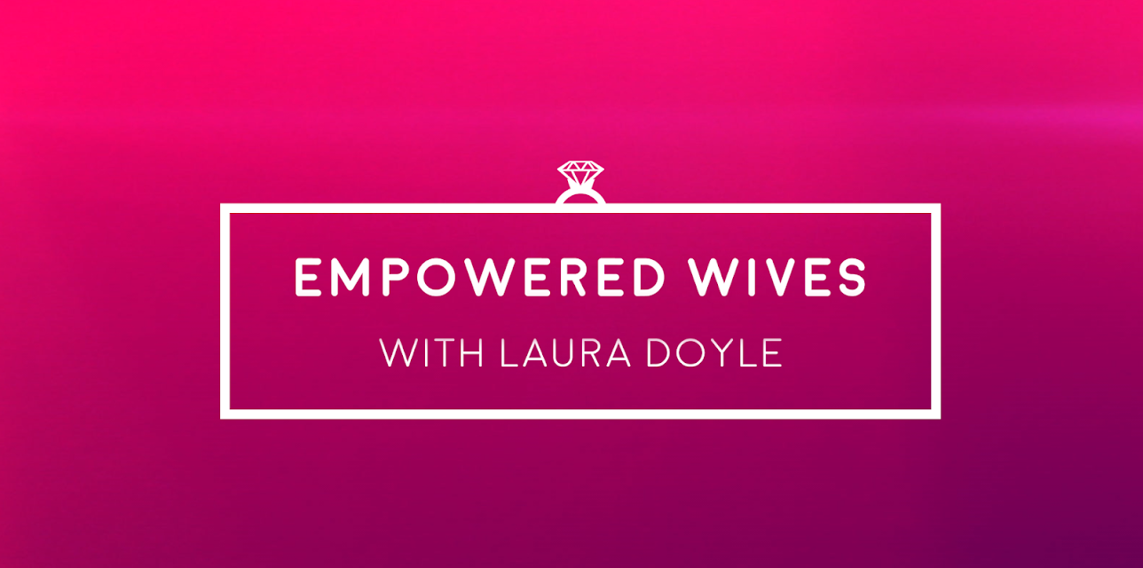 Empowered Wives with Laura Doyle