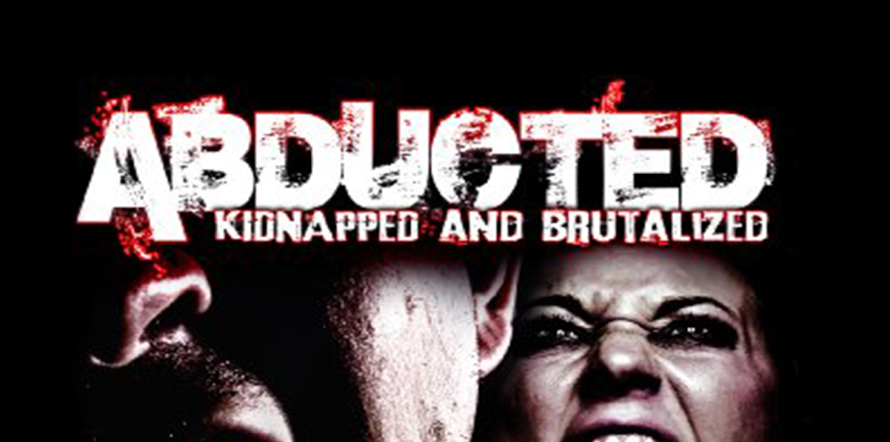 Abducted, Kidnapped and Brutalized (2011)