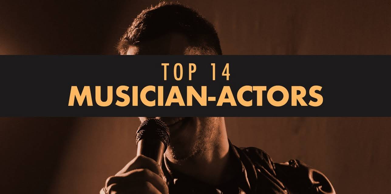 Top 14 Musician-Actors (2023)