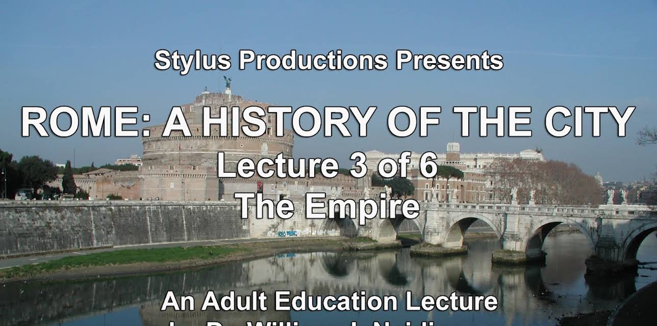 Rome:  A History of the City.  Lecture 3 of 6.  The Empire.