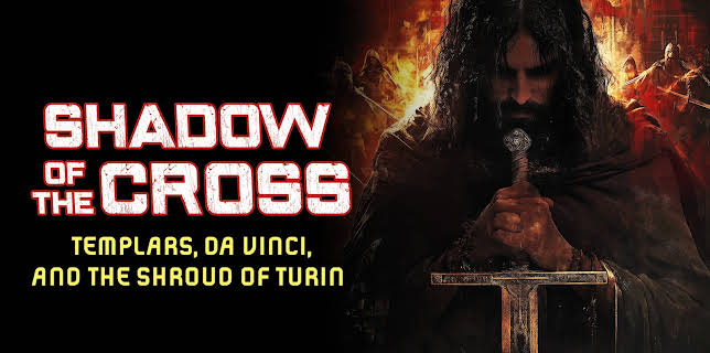 Shadow of the Cross: Templars, Da Vinci, and the Shroud of Turin (2025)