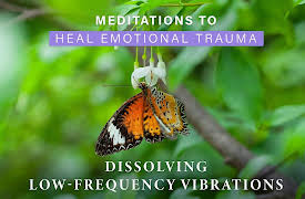 Meditations to Heal Emotional Trauma: Dissolving Low-frequency Vibrations