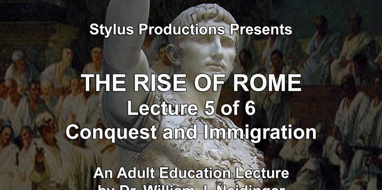 The Rise of Rome.  Lecture 5 of 6.  Conquest and Immigration