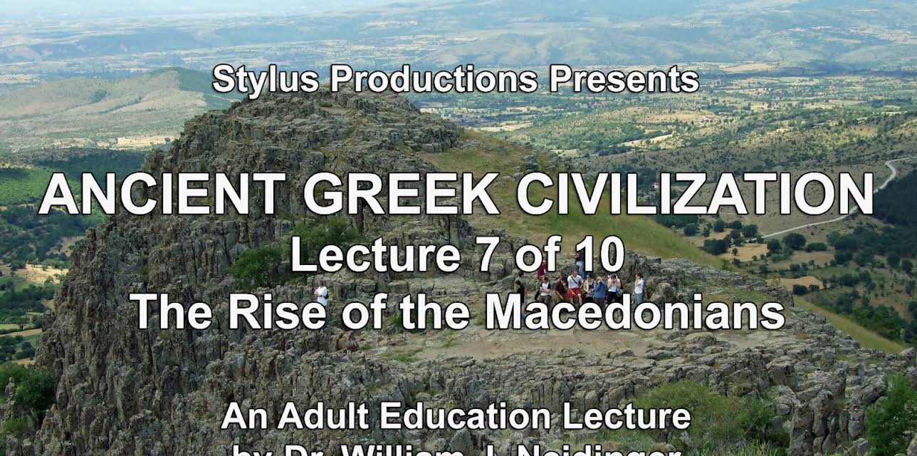 Ancient Greek Civilization Lecture 7 of 10 The Rise of the Macedonians