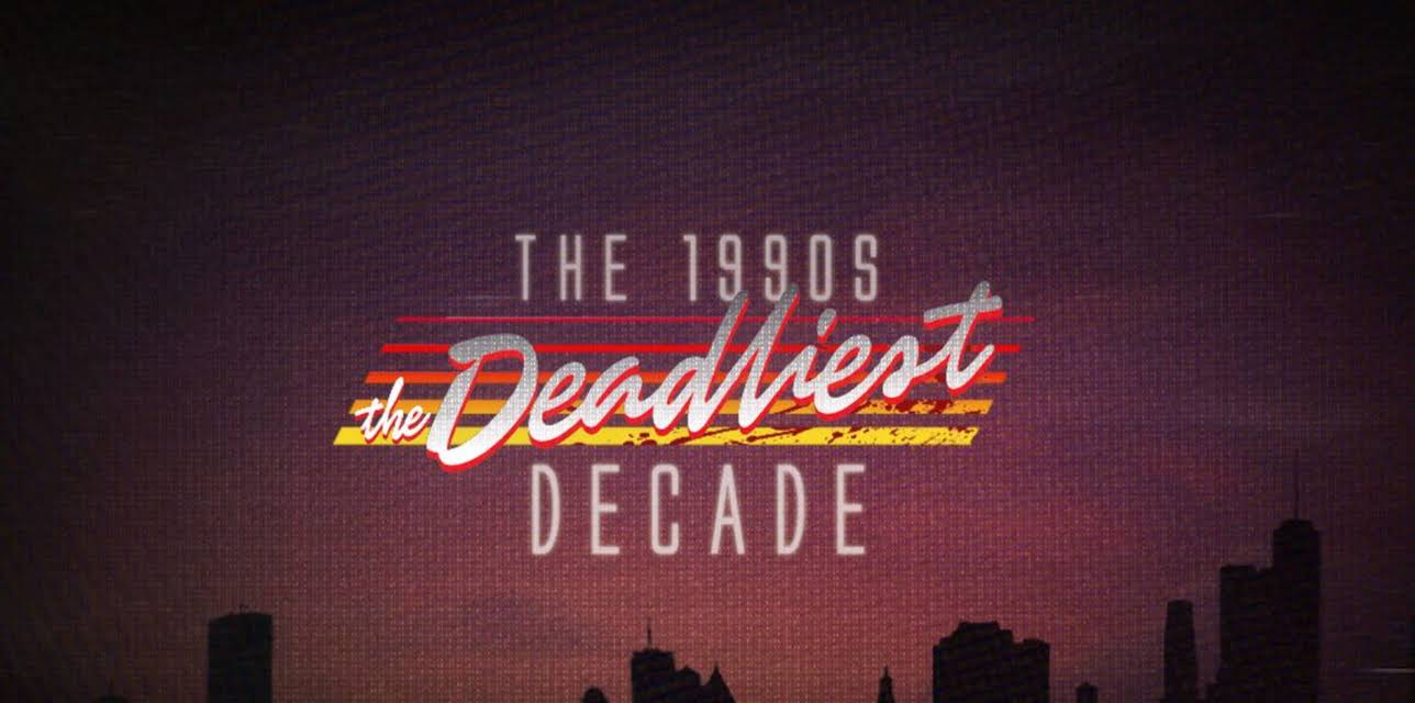 The 1990s: The Deadliest Decade