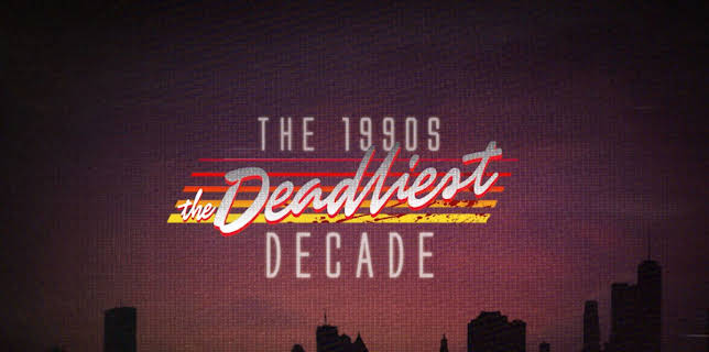 The 1990s: The Deadliest Decade
