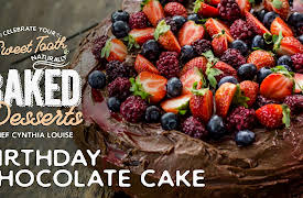 Celebrate Your Sweet Tooth Naturally: Baked Desserts with Chef Cynthia Louise: Birthday Chocolate Cake