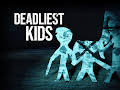 Deadliest Kids