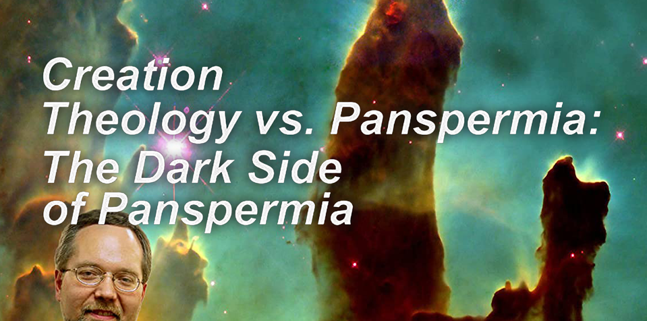 Creation Theology vs. Panspermia: The Dark Side of Panspermia