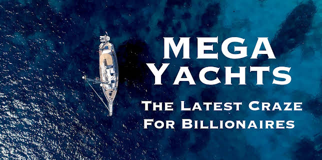 Mega Yachts: The Latest Craze For Billionaires (2018)