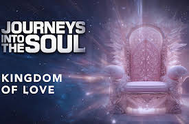 Journeys Into The Soul: Kingdom Of Love