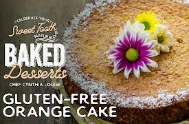 Celebrate Your Sweet Tooth Naturally: Baked Desserts with Chef Cynthia Louise: Gluten-Free Orange Cake