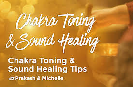 Chakra Toning and Sound Healing with Prakash and Michelle: Chakra Toning and Sound Healing Tips