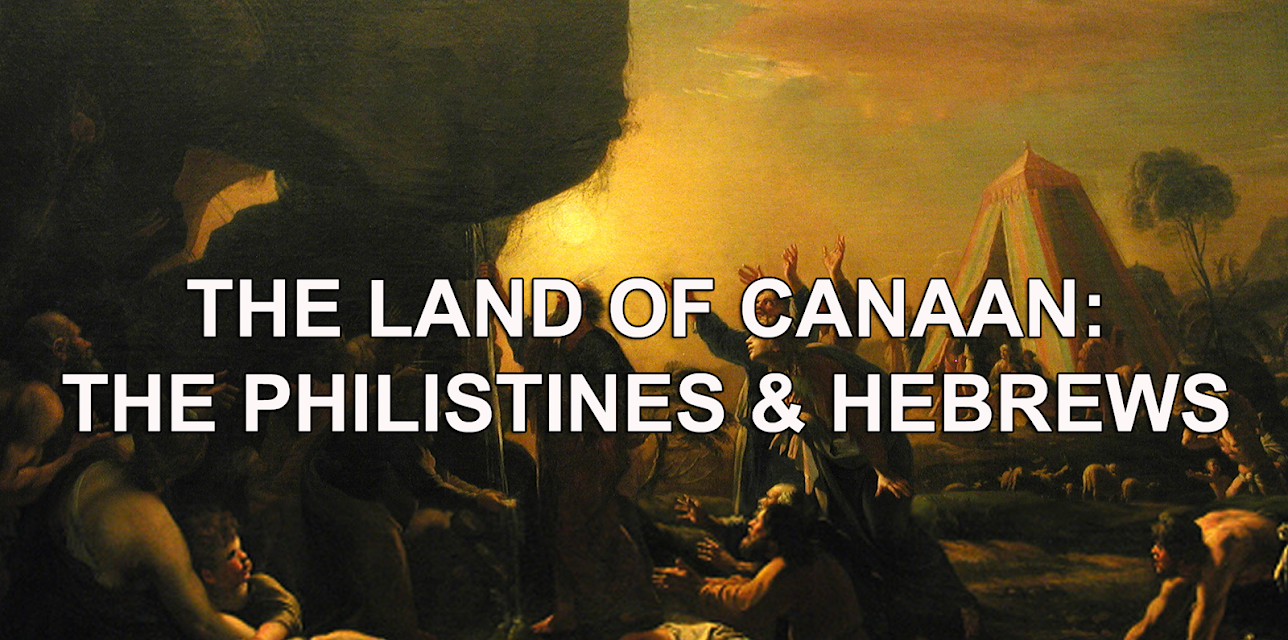 The Land of Canaan:  The Philistines & Hebrews