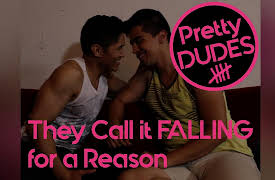 Pretty Dudes: They Call It Falling for a Reason