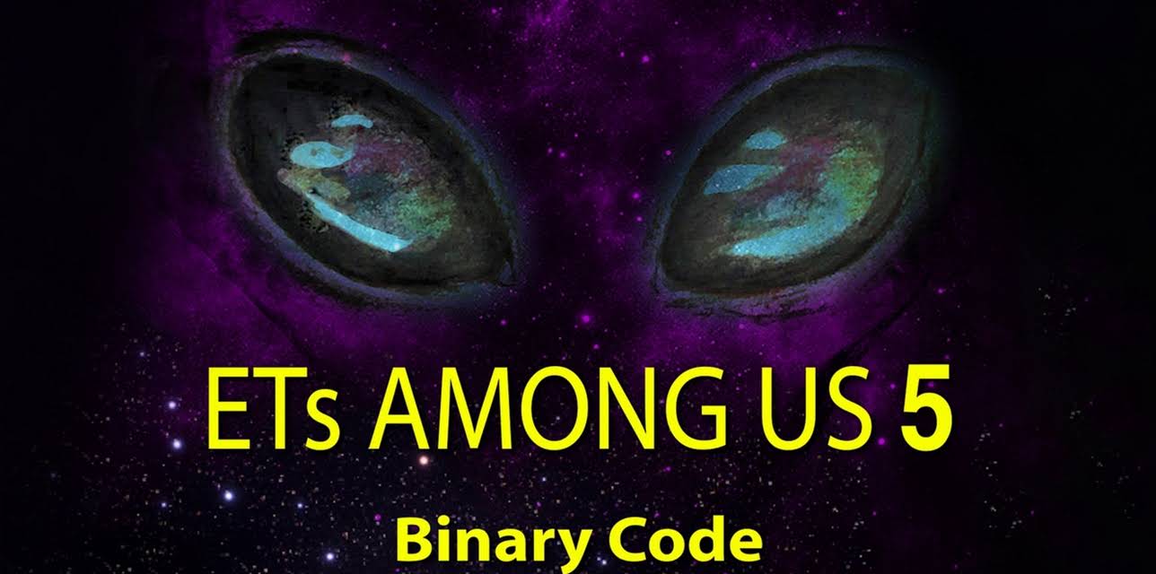 ETs Among Us 5: Binary Code - Secret Messages from the Cosmos (2020)