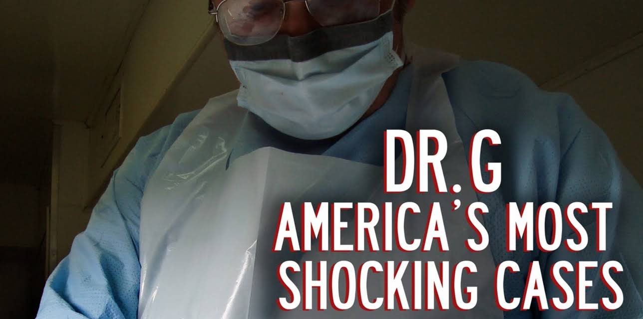 Dr. G: America's Most Shocking Cases