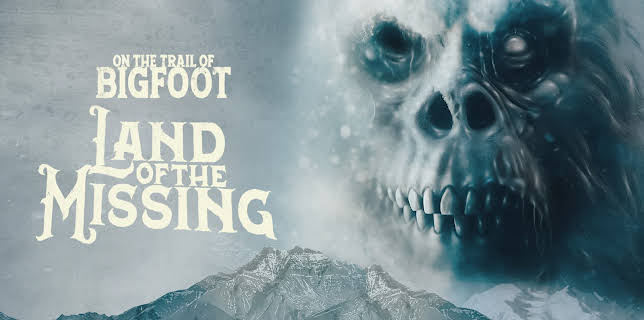 On the Trail of Bigfoot: Land of the Missing (2023)