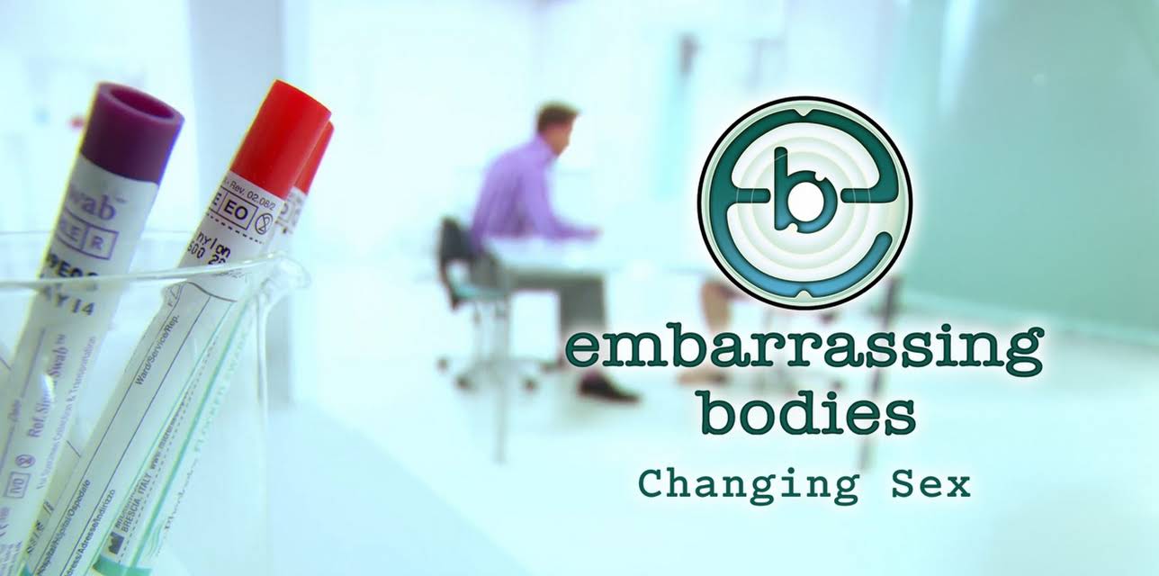 Embarrassing Bodies: Changing Sex (2013)