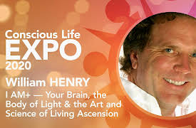 Conscious Life Expo 2020: William Henry: I AM+ ‚Äî Your Brain, the Body of Light & the Art and Science of Living Ascension
