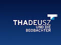 THADEUSZ und die Beobachter