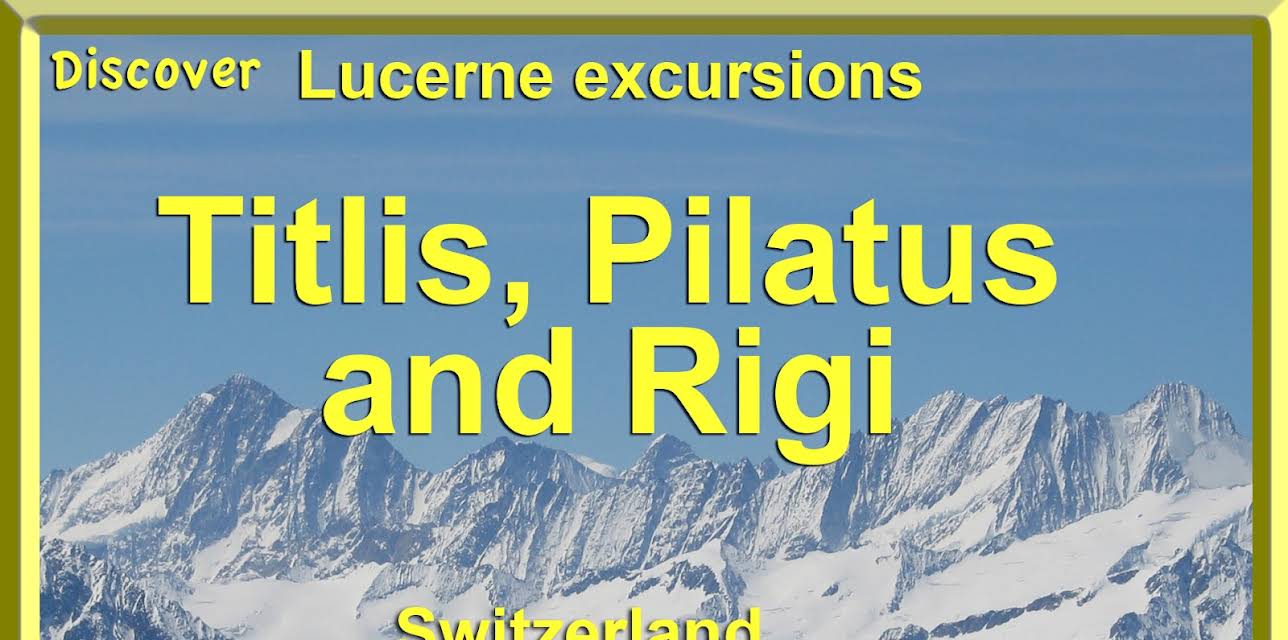 Discover Lucerne Excursions - Titlis, Pilatus and Rigi, Switzerland (2017)