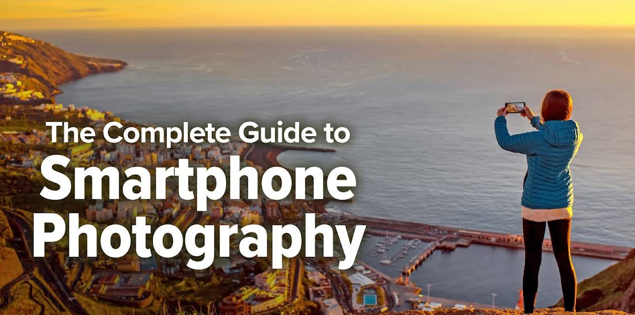 The Complete Guide to Smartphone Photography