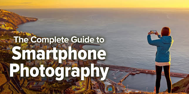 The Complete Guide to Smartphone Photography