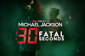 TMZ PRESENTS: MICHAEL JACKSON: 30 FATAL SECONDS: TMZ PRESENTS: MICHAEL JACKSON: 30 FATAL SECONDS