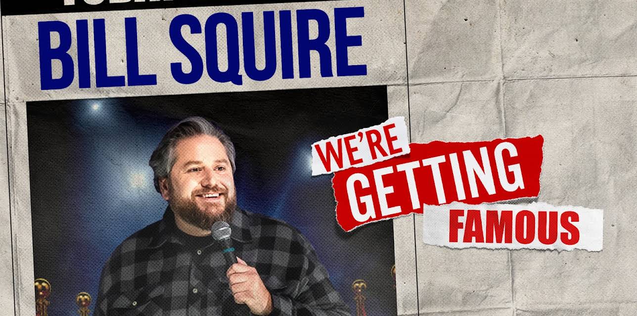 Bill Squire: We're Getting Famous (2024)