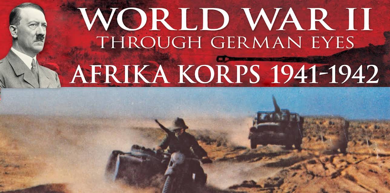 World War II Through German Eyes: Afrika Korps 1941-1942 (2017)