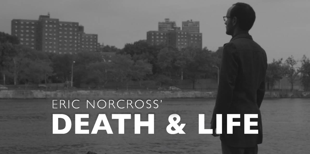 Eric Norcross' Death & Life (2017)