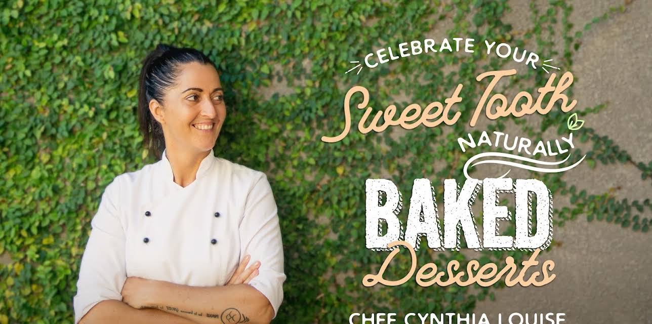 Celebrate Your Sweet Tooth Naturally: Baked Desserts with Chef Cynthia Louise