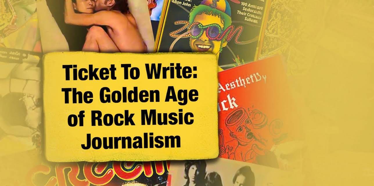 Ticket to Write: The Golden Age of Rock Music Journalism (2016)