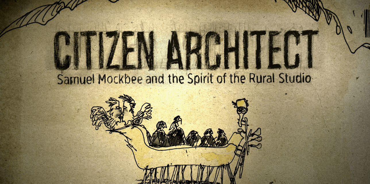 Citizen Architect: Samuel Mockbee and the Spirit of the Rural Studio (2010)