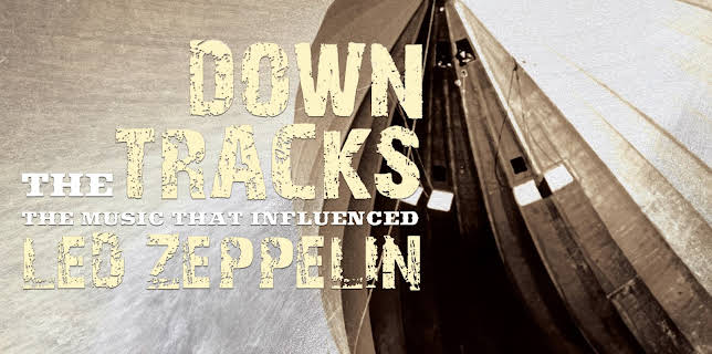 Down The Tracks - The Music That Influenced Led Zeppelin (2024)