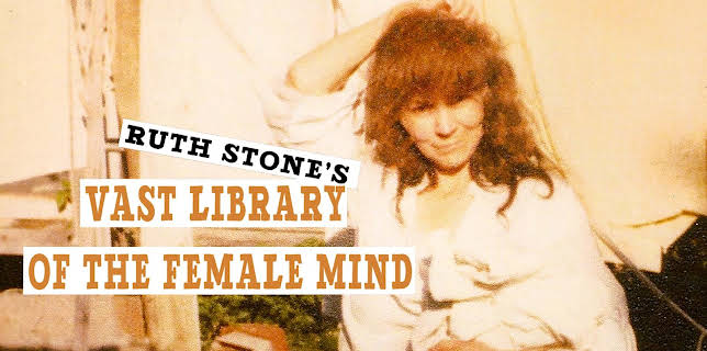 Ruth Stone's Vast Library of the Female Mind (2022)