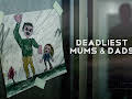Deadliest Mums & Dads
